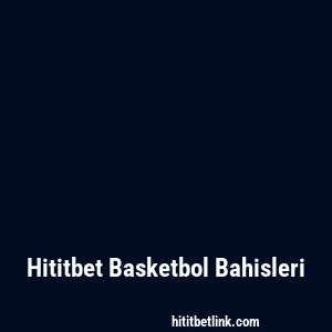 Hititbet Basketbol Bahisleri